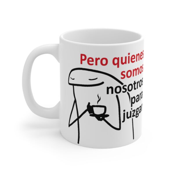 Taza Flork ¿Pero Quiénes Somos Para Juzgar? – Meme 11oz